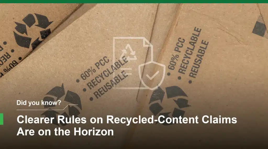 Recycled content claims on packaging showing recyclable and reusable materials under evolving regulatory standards