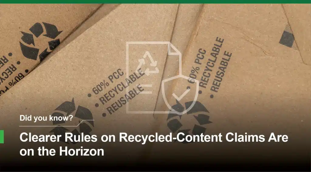 Recycled content claims on packaging with recyclable and reusable labels under new regulatory standards